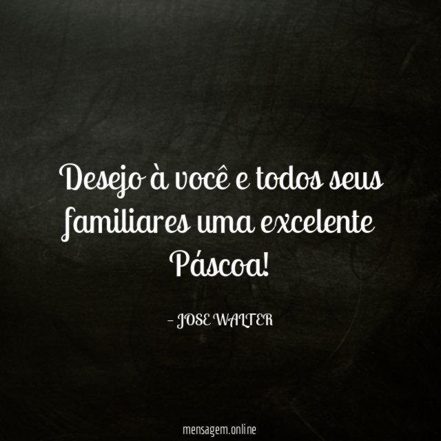 Desejo à você e todos seus familiares uma excelente Páscoa