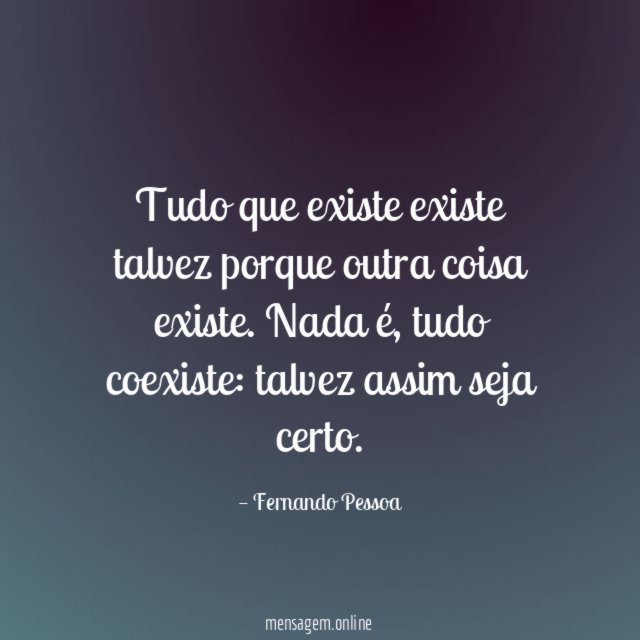 Tudo que existe existe talvez porque outra coisa existe