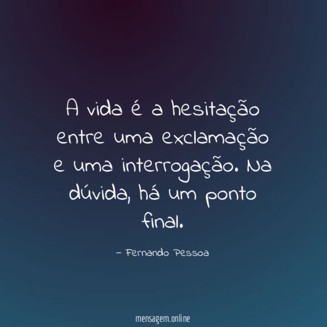 A vida é a hesitação entre uma exclamação