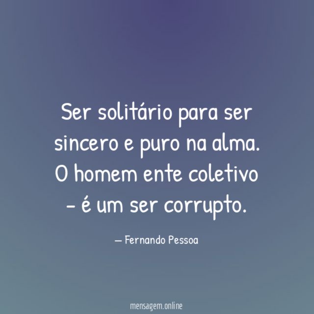 Ser solitário para ser sincero e puro na alma