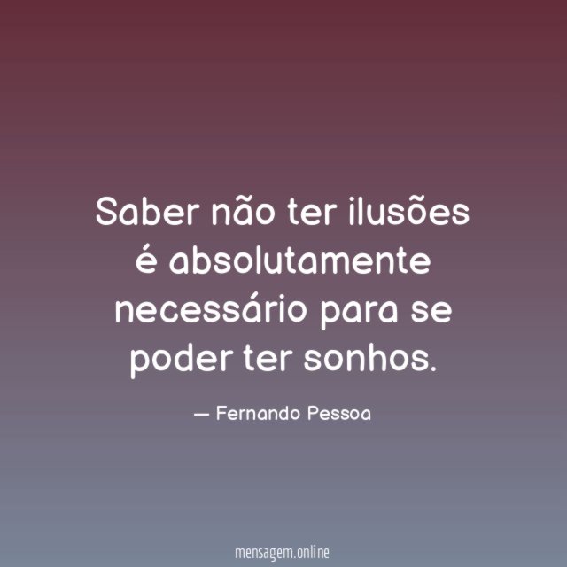Saber não ter ilusões é absolutamente necessário para