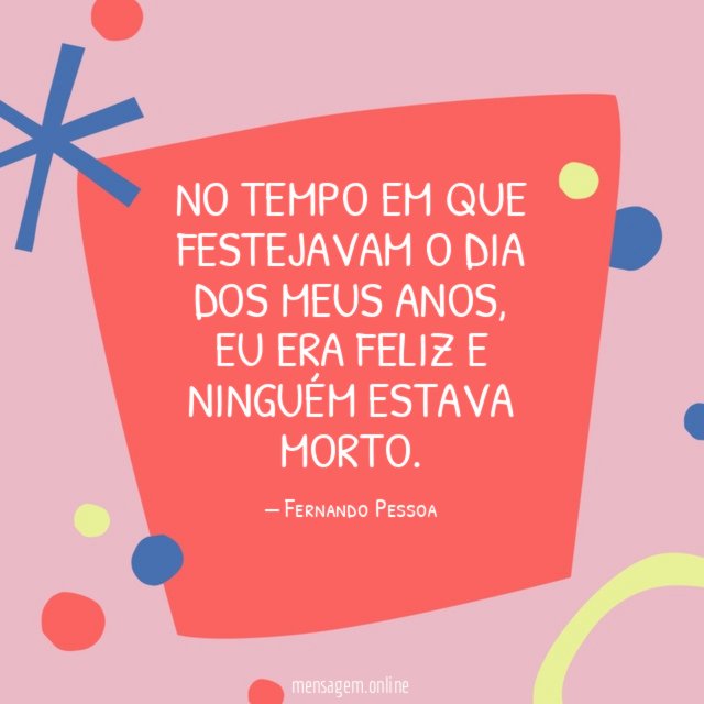 No tempo em que festejavam o dia dos meus anos