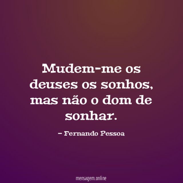 Mudem-me os deuses os sonhos