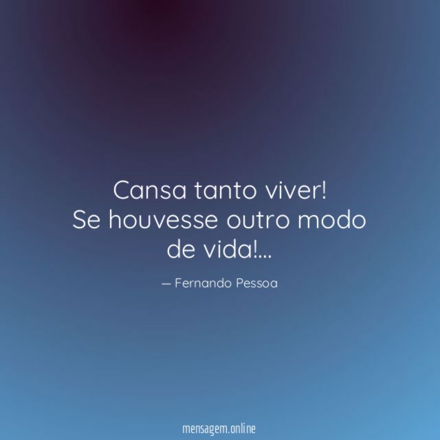 Cansa tanto viver