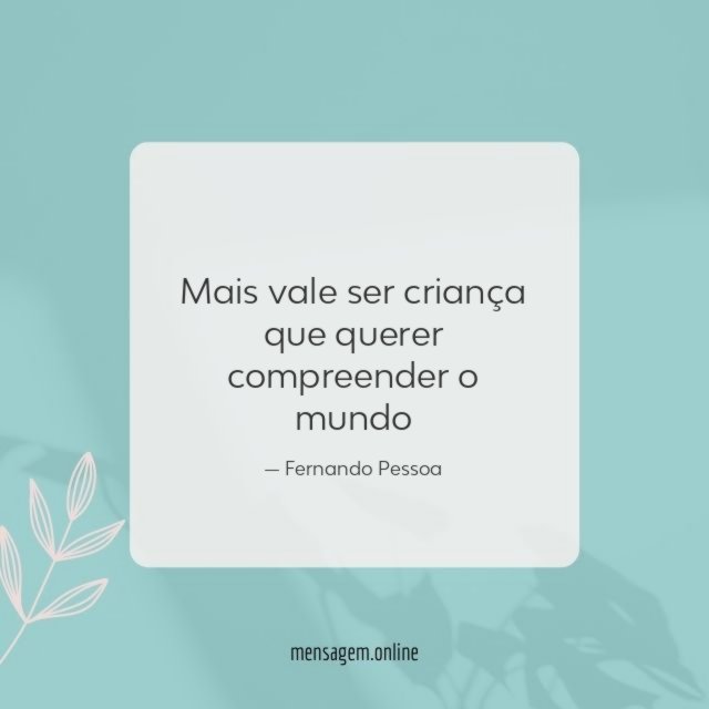 Mais vale ser criança que querer compreender o mundo