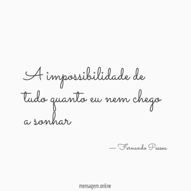 A impossibilidade de tudo quanto eu nem chego a sonhar