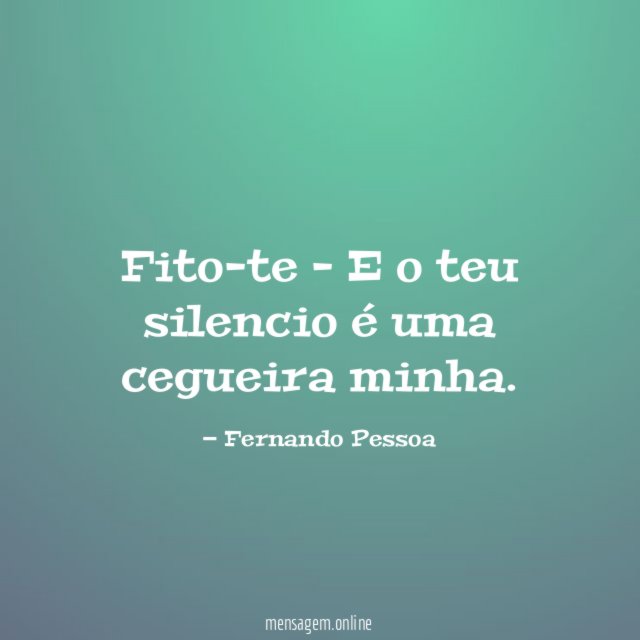 Fito-te - E o teu silencio é uma cegueira minha