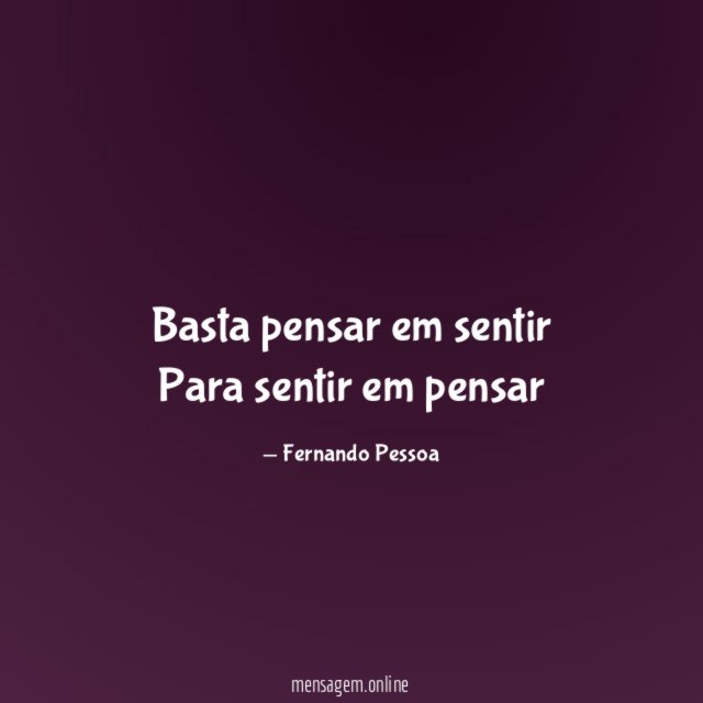 Basta pensar em sentir Para sentir em pensar