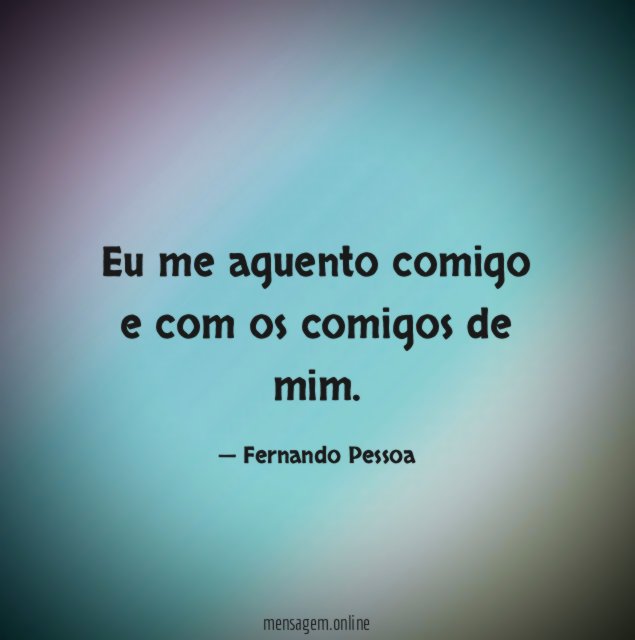 Eu me aguento comigo e com os comigos de mim