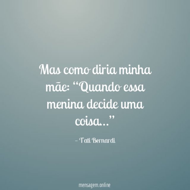 Mas como diria minha mãe