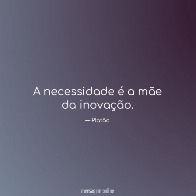 A necessidade é a mãe da inovação