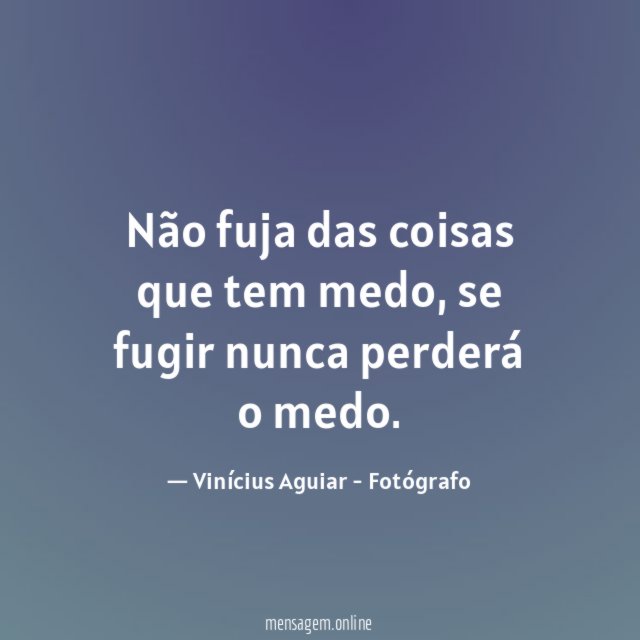 Não fuja das coisas que tem medo