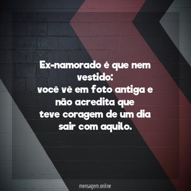 Ex-namorado é que nem vestido