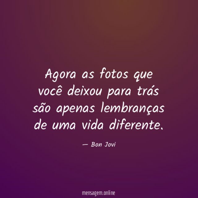 Agora as fotos que você deixou para trás