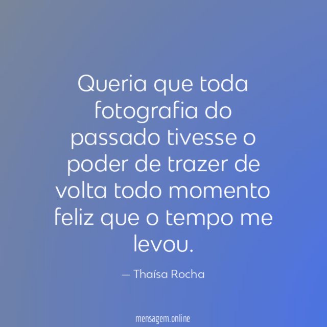 Queria que toda fotografia do passado tivesse
