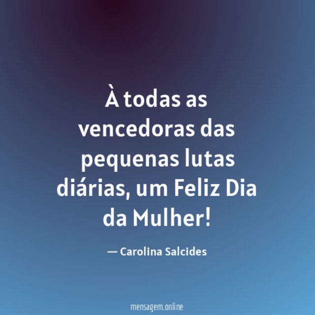 À todas as vencedoras das pequenas lutas diárias