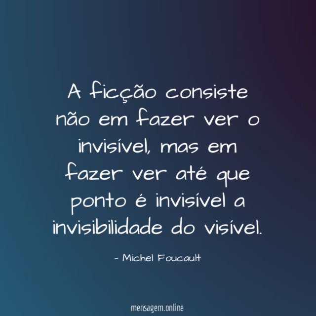 A ficção consiste não em fazer ver o invisível