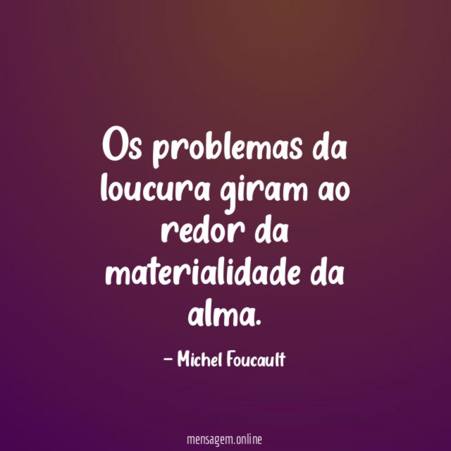 Os problemas da loucura giram ao redor da materialidade da alma