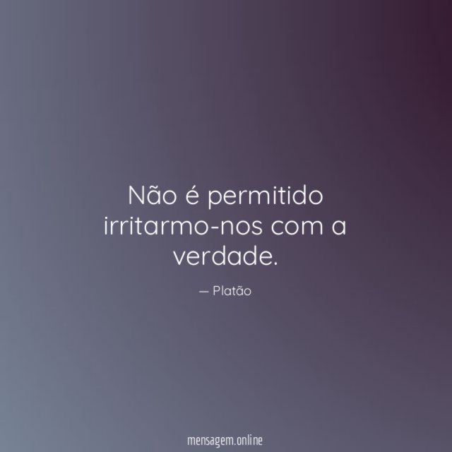 Não é permitido irritarmo-nos com a verdade