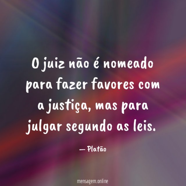O juiz não é nomeado para fazer favores com a justiça