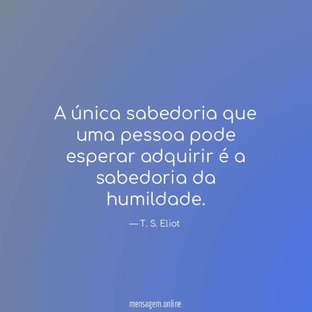 A única sabedoria que uma pessoa pode esperar