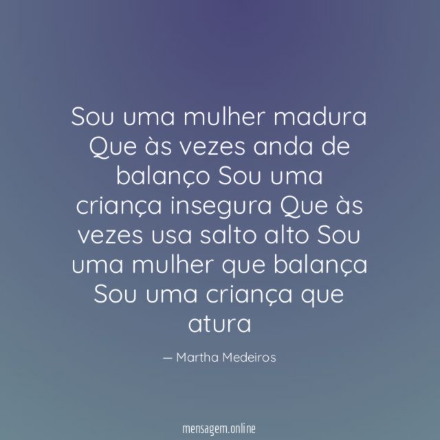 Sou uma mulher madura Que às vezes anda de