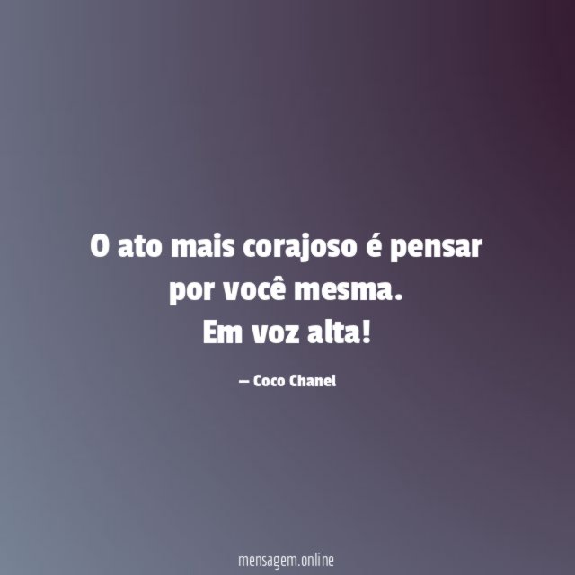 O ato mais corajoso é pensar por você mesma
