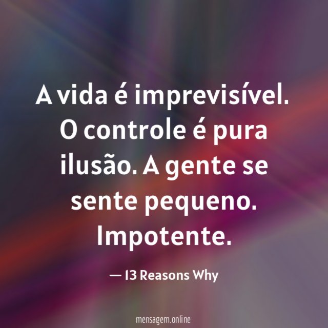 A vida é imprevisível