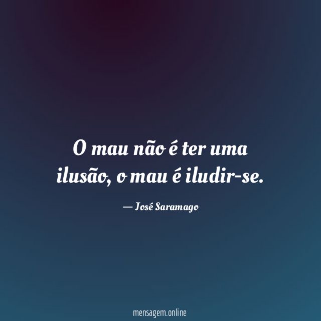 O mau não é ter uma ilusão