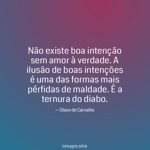 Não existe boa intenção sem amor à verdade