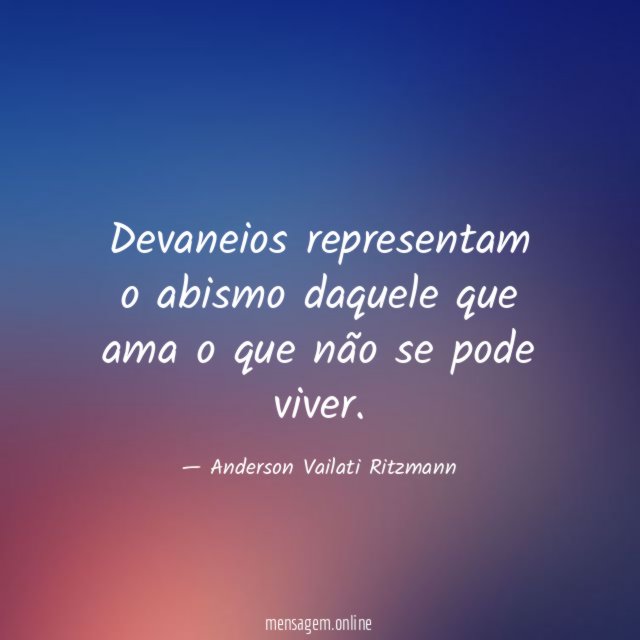 Devaneios representam o abismo daquele que ama