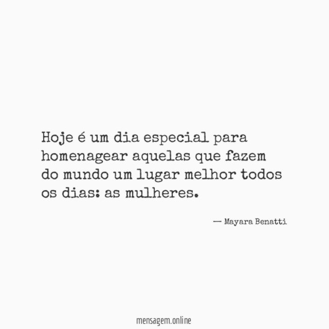 Hoje é um dia especial para homenagear aquelas