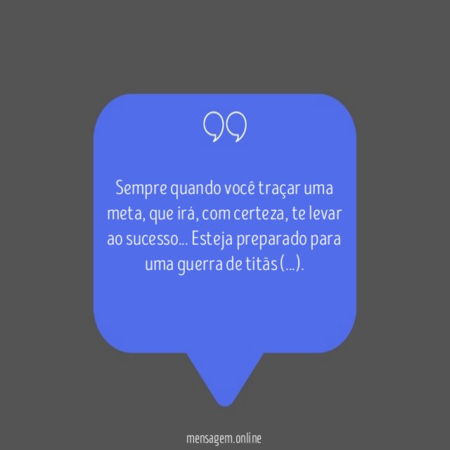 Sempre quando você traçar uma meta