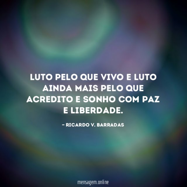 Luto pelo que vivo e luto ainda mais