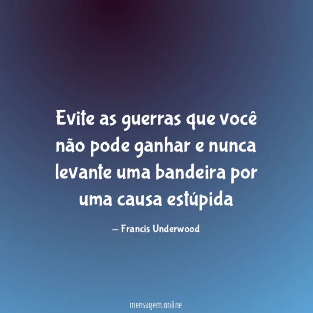 Evite as guerras que você não pode ganhar
