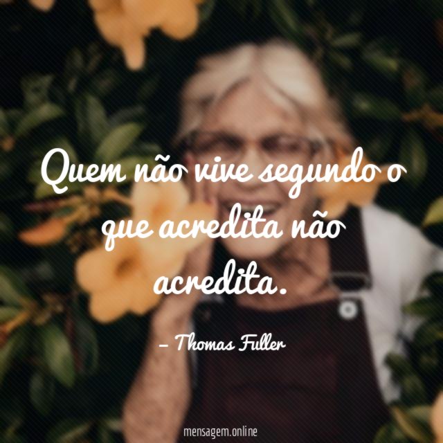 Quem não vive segundo o que acredita não acredita