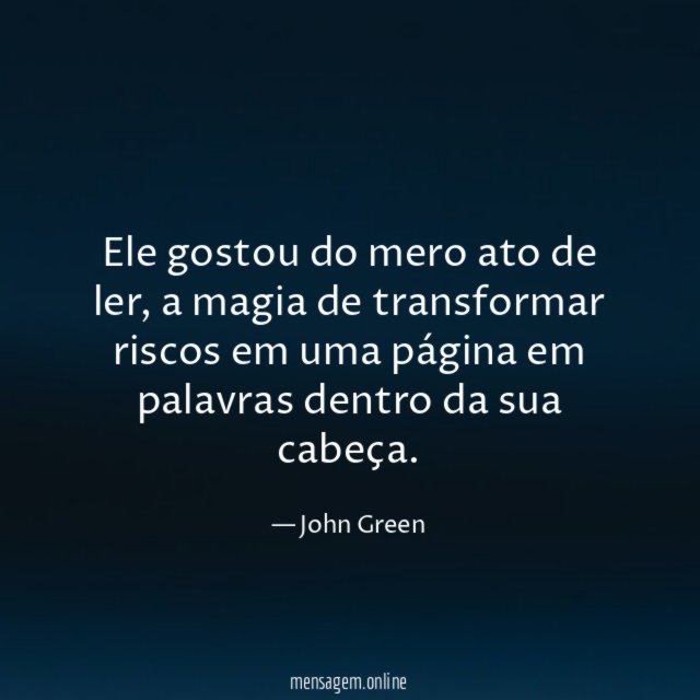 Ele gostou do mero ato de ler