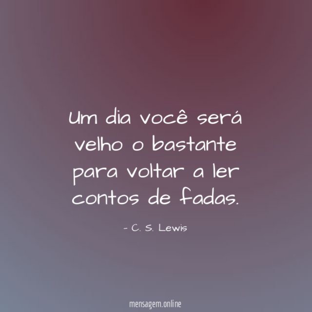 Um dia você será velho o bastante para