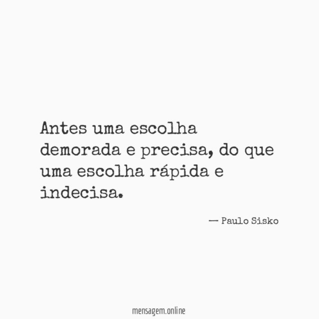 Antes uma escolha demorada e precisa