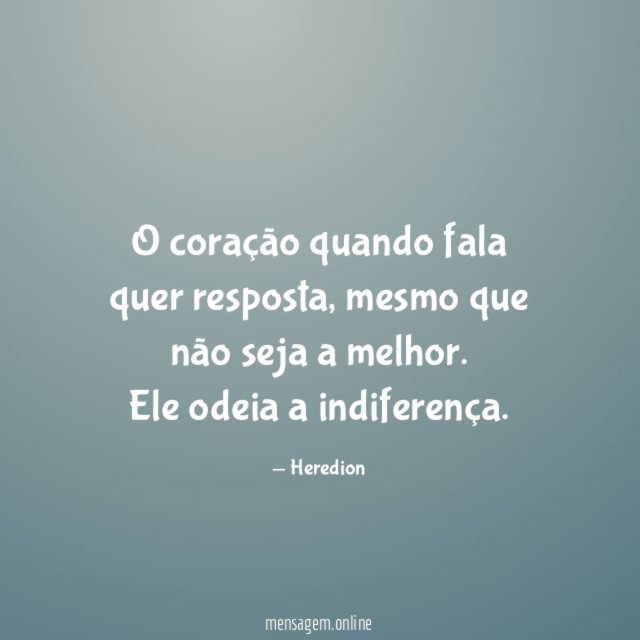 O coração quando fala quer resposta