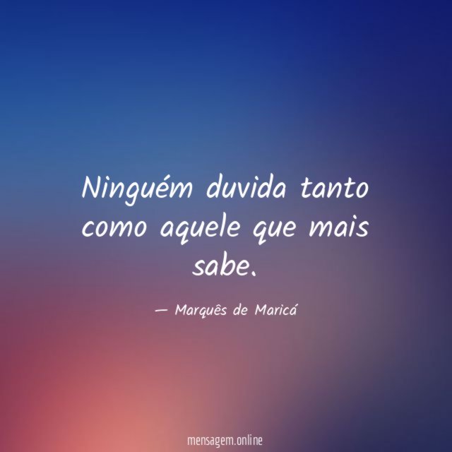 Ninguém duvida tanto como aquele que mais sabe