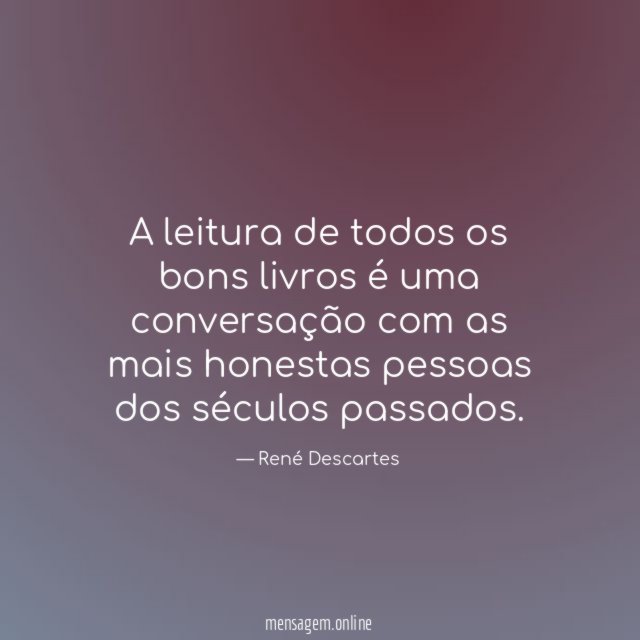 A leitura de todos os bons livros é
