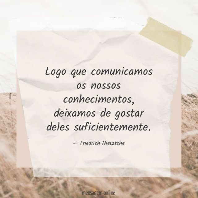 Logo que comunicamos os nossos conhecimentos
