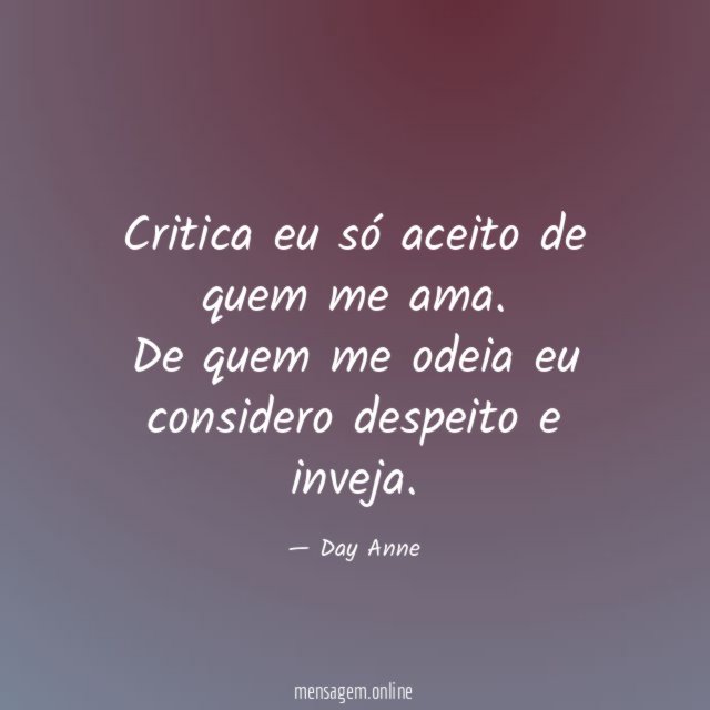 Critica eu só aceito de quem me ama