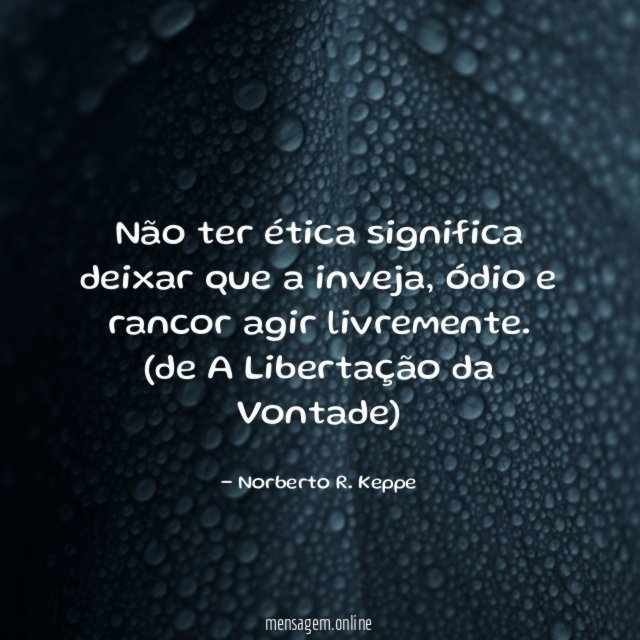 Não ter ética significa deixar que a inveja
