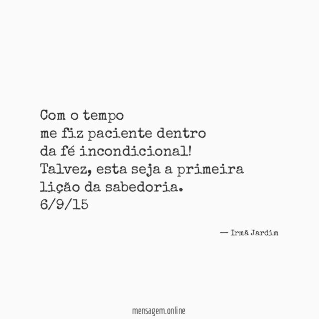 Com o tempo me fiz paciente dentro da fé incondicional