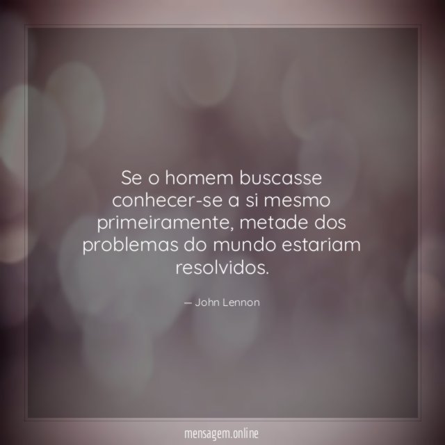 Se o homem buscasse conhecer-se a si mesmo primeiramente