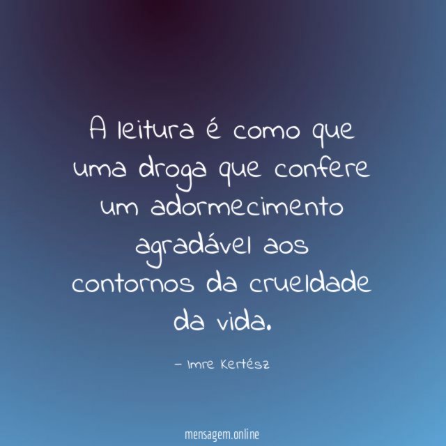 A leitura é como que uma droga que