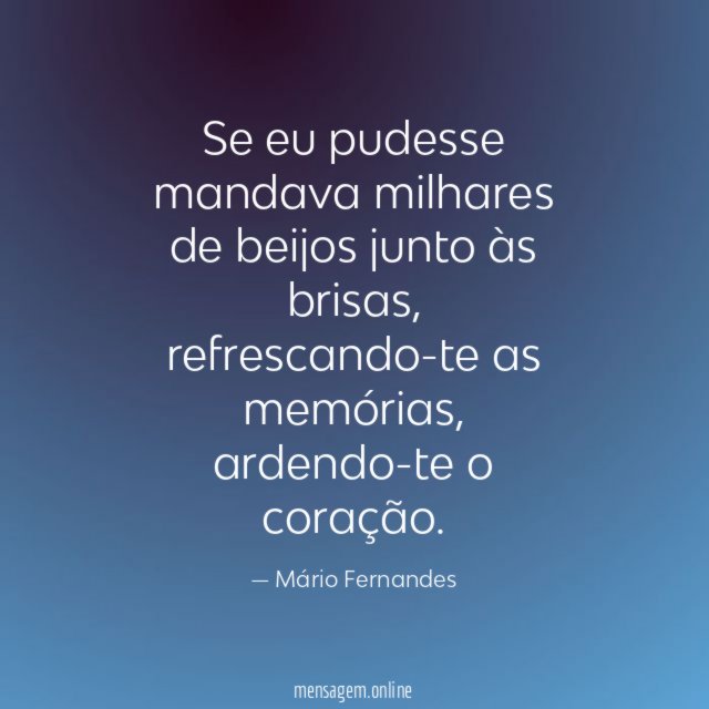 Se eu pudesse mandava milhares de beijos junto às brisas