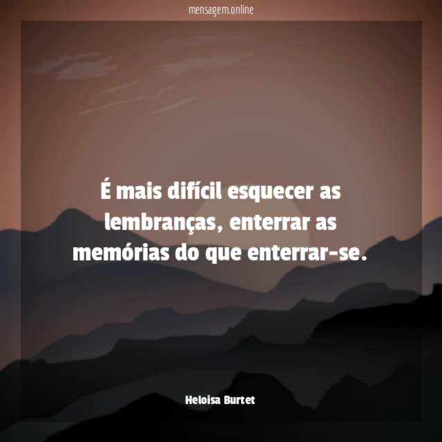 É mais difícil esquecer as lembranças